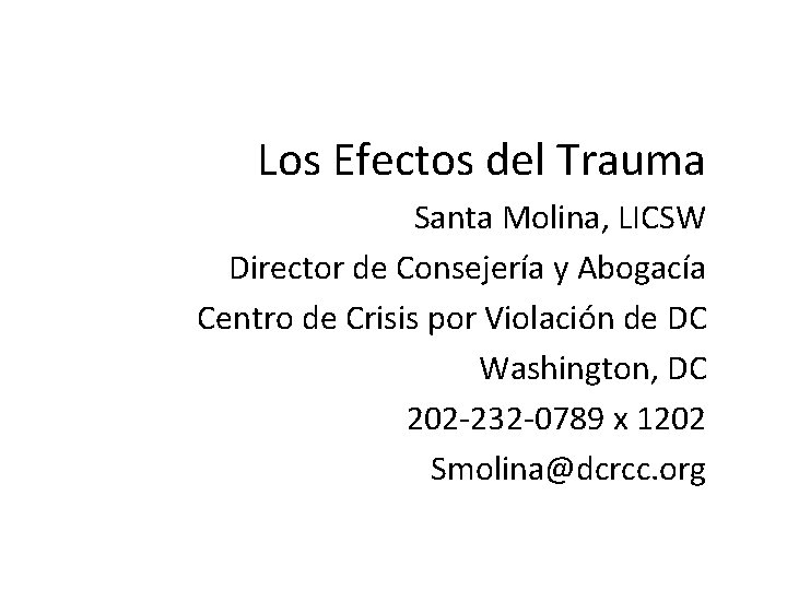 Los Efectos del Trauma Santa Molina, LICSW Director de Consejería y Abogacía Centro de