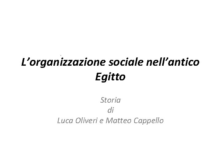 . L’organizzazione sociale nell’antico Egitto Storia di Luca Oliveri e Matteo Cappello 