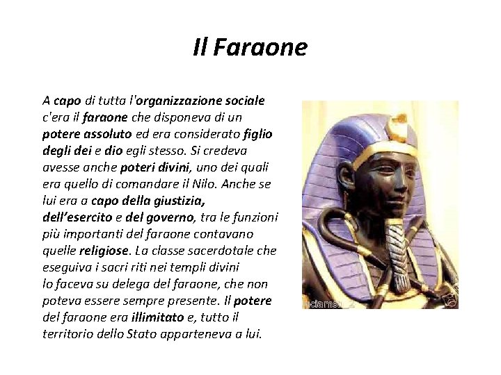 Il Faraone A capo di tutta l'organizzazione sociale c'era il faraone che disponeva di