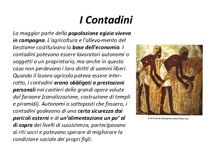 I Contadini La maggior parte della popolazione egizia viveva in campagna. L'agricoltura e l'alleva-mento