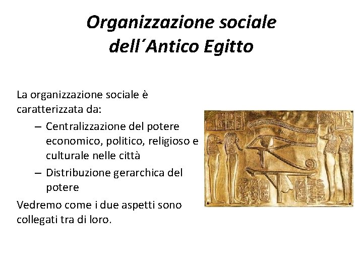 Organizzazione sociale dell´Antico Egitto La organizzazione sociale è caratterizzata da: – Centralizzazione del potere