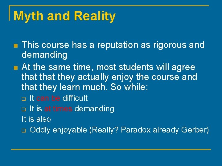 Myth and Reality n n This course has a reputation as rigorous and demanding