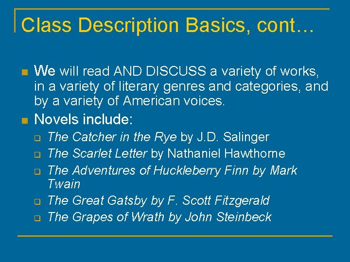 Class Description Basics, cont… n We will read AND DISCUSS a variety of works,