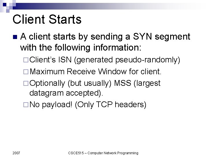 Client Starts n A client starts by sending a SYN segment with the following