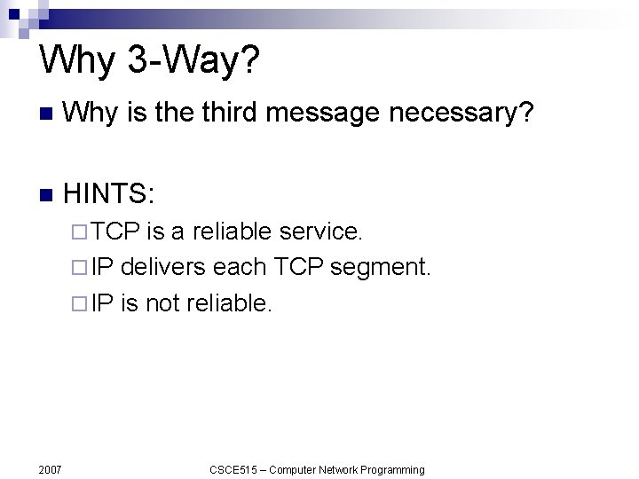 Why 3 -Way? n Why is the third message necessary? n HINTS: ¨ TCP