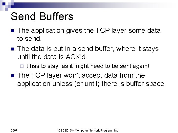 Send Buffers n n The application gives the TCP layer some data to send.