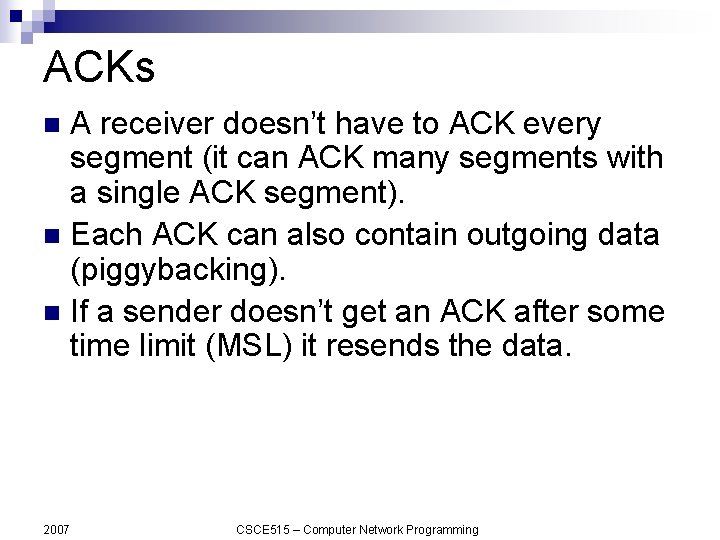 ACKs A receiver doesn’t have to ACK every segment (it can ACK many segments