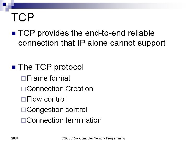 TCP n TCP provides the end-to-end reliable connection that IP alone cannot support n