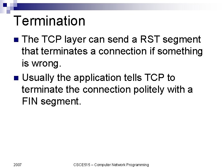 Termination The TCP layer can send a RST segment that terminates a connection if