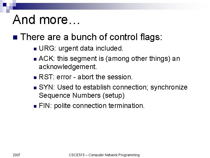 And more… n There a bunch of control flags: URG: urgent data included. n