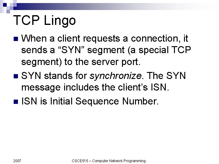 TCP Lingo When a client requests a connection, it sends a “SYN” segment (a