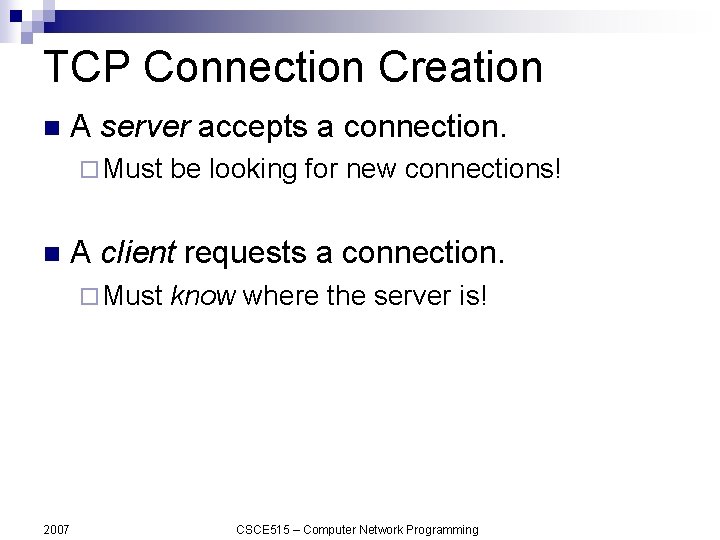 TCP Connection Creation n A server accepts a connection. ¨ Must n A client