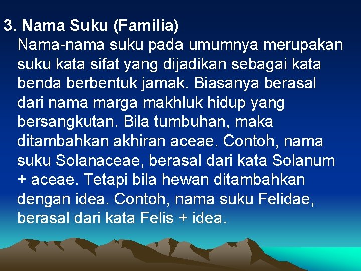 3. Nama Suku (Familia) Nama-nama suku pada umumnya merupakan suku kata sifat yang dijadikan 3. Nama Suku (Familia) Nama-nama suku pada umumnya merupakan suku kata sifat yang dijadikan