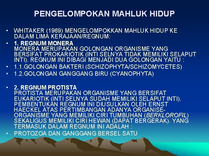 PENGELOMPOKAN MAHLUK HIDUP • WHITAKER (1969) MENGELOMPOKKAN MAHLUK HIDUP KE DALAM LIMA KERAJAAN/REGNUM: •