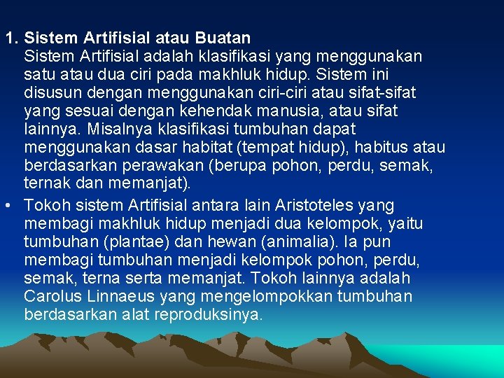 1. Sistem Artifisial atau Buatan Sistem Artifisial adalah klasifikasi yang menggunakan satu atau dua