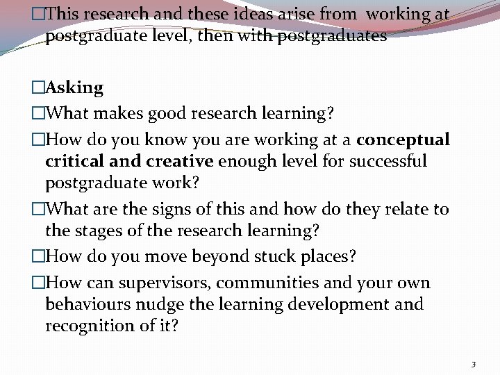 �This research and these ideas arise from working at postgraduate level, then with postgraduates