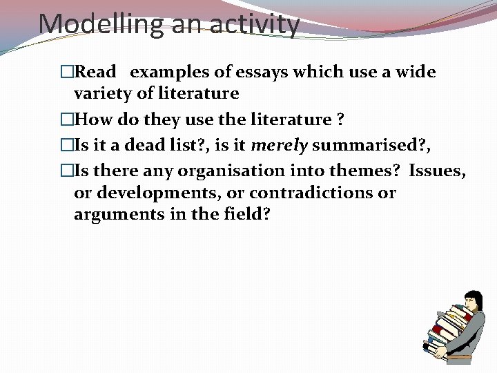 Modelling an activity �Read examples of essays which use a wide variety of literature