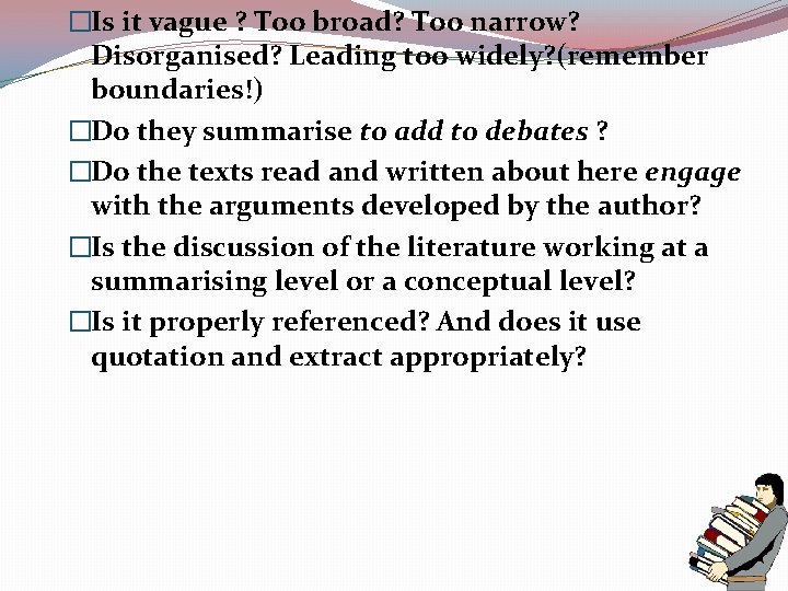 �Is it vague ? Too broad? Too narrow? Disorganised? Leading too widely? (remember boundaries!)