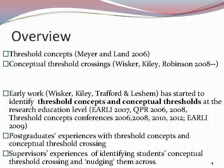 Overview �Threshold concepts (Meyer and Land 2006) �Conceptual threshold crossings (Wisker, Kiley, Robinson 2008