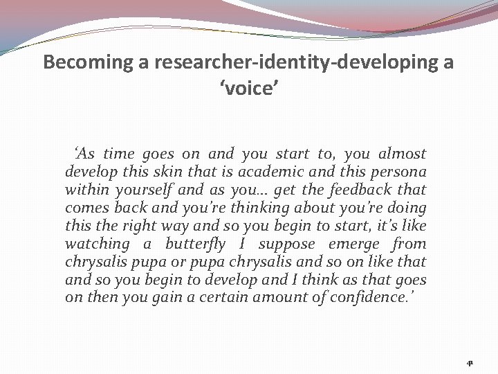 Becoming a researcher-identity-developing a ‘voice’ ‘As time goes on and you start to, you