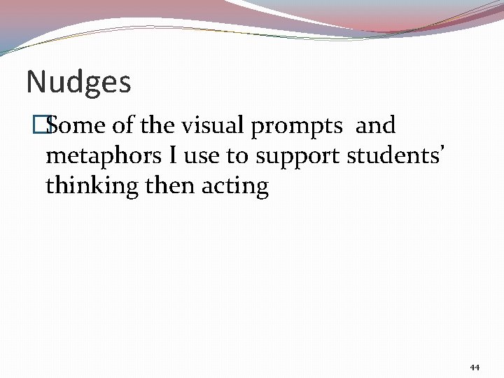 Nudges �Some of the visual prompts and metaphors I use to support students’ thinking