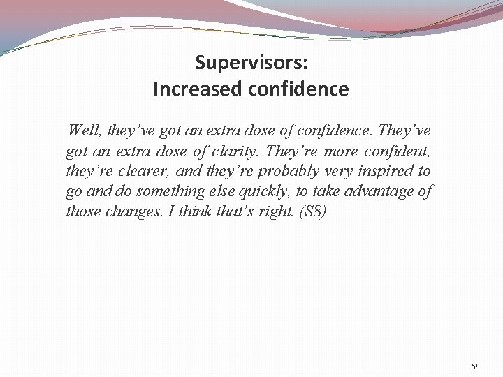 Supervisors: Increased confidence Well, they’ve got an extra dose of confidence. They’ve got an