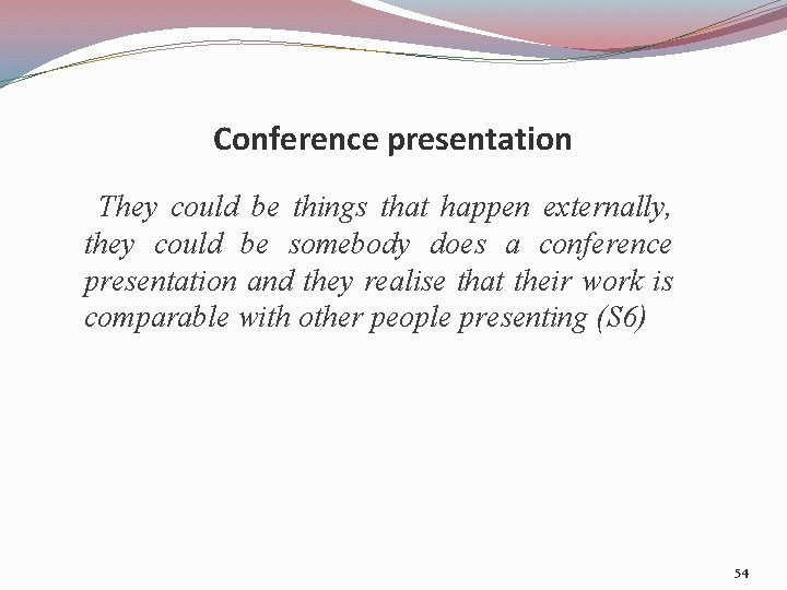 Conference presentation They could be things that happen externally, they could be somebody does