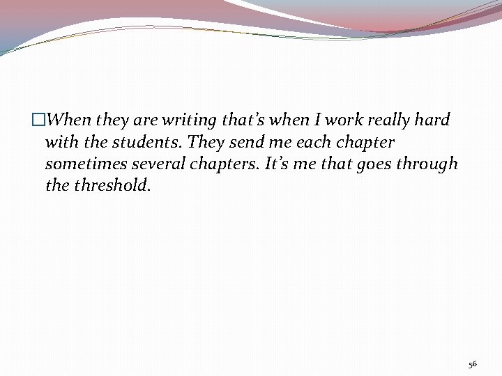 �When they are writing that’s when I work really hard with the students. They