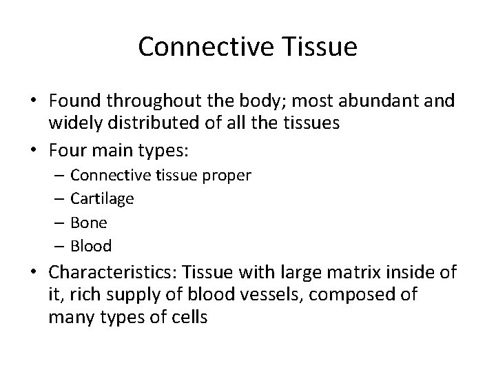 Connective Tissue • Found throughout the body; most abundant and widely distributed of all