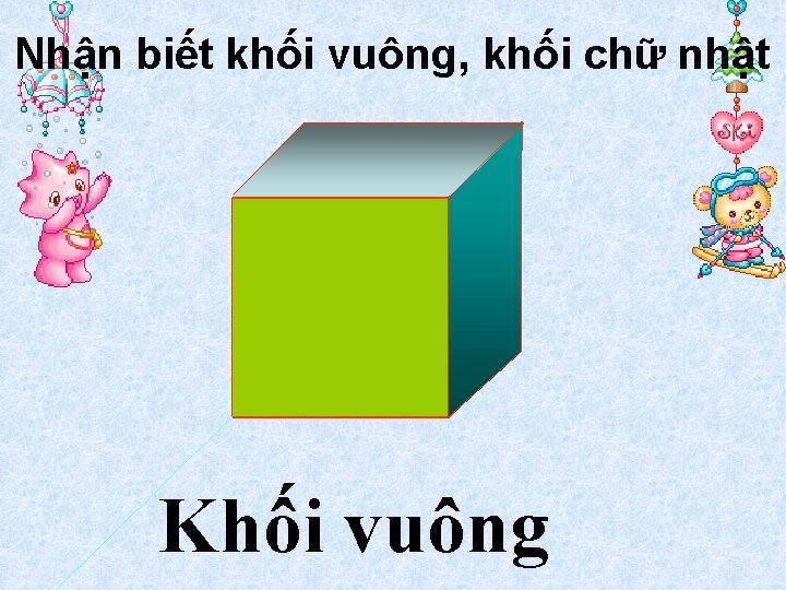 Nhận biết khối vuông, khối chữ nhật Khối vuông 