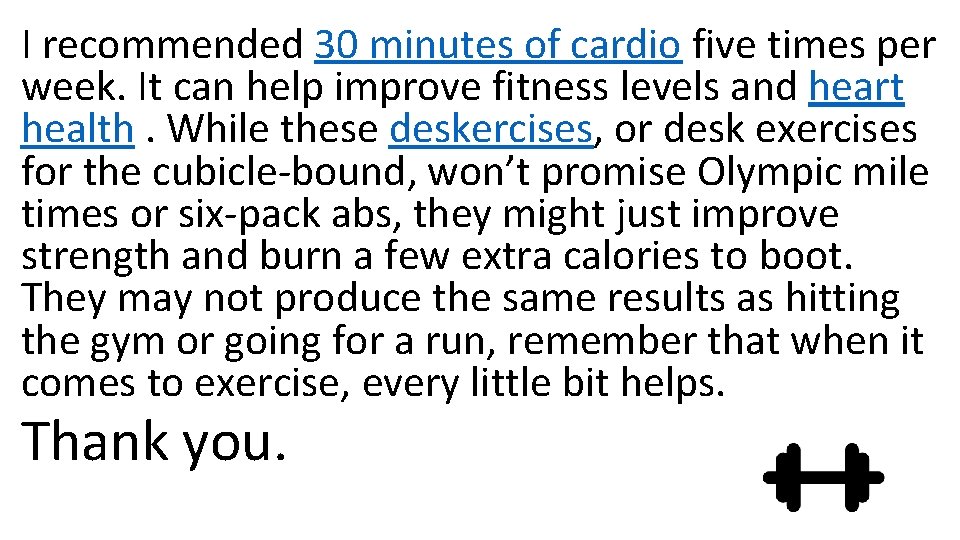 I recommended 30 minutes of cardio five times per week. It can help improve