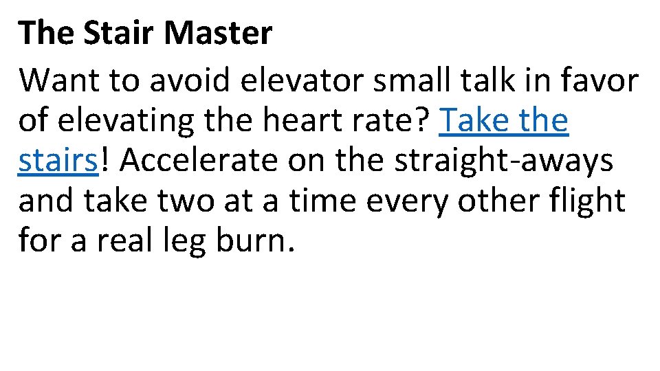 The Stair Master Want to avoid elevator small talk in favor of elevating the