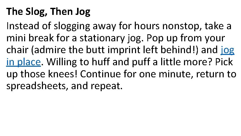 The Slog, Then Jog Instead of slogging away for hours nonstop, take a mini