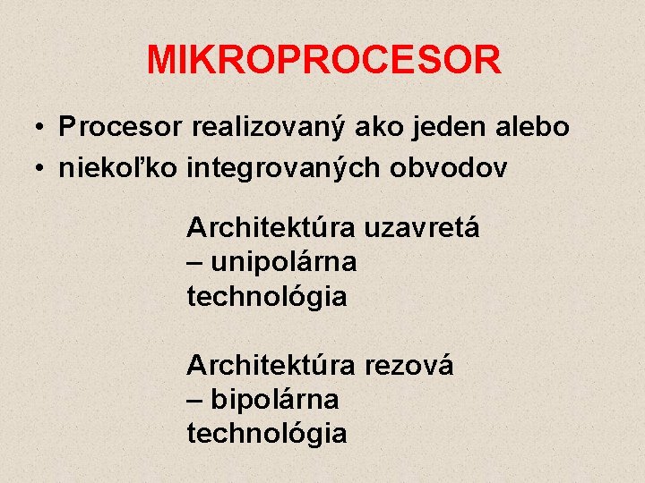 MIKROPROCESOR • Procesor realizovaný ako jeden alebo • niekoľko integrovaných obvodov Architektúra uzavretá –