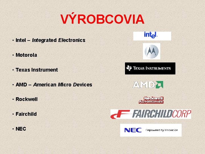 VÝROBCOVIA • Intel – Integrated Electronics • Motorola • Texas Instrument • AMD –