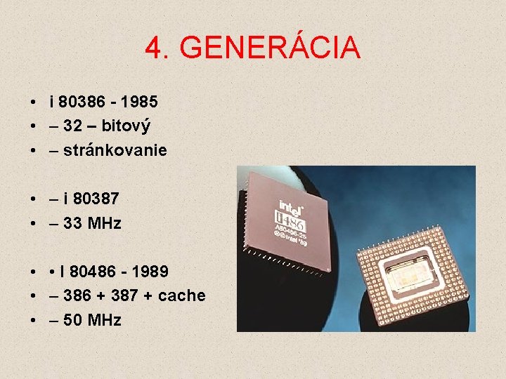 4. GENERÁCIA • i 80386 - 1985 • – 32 – bitový • –