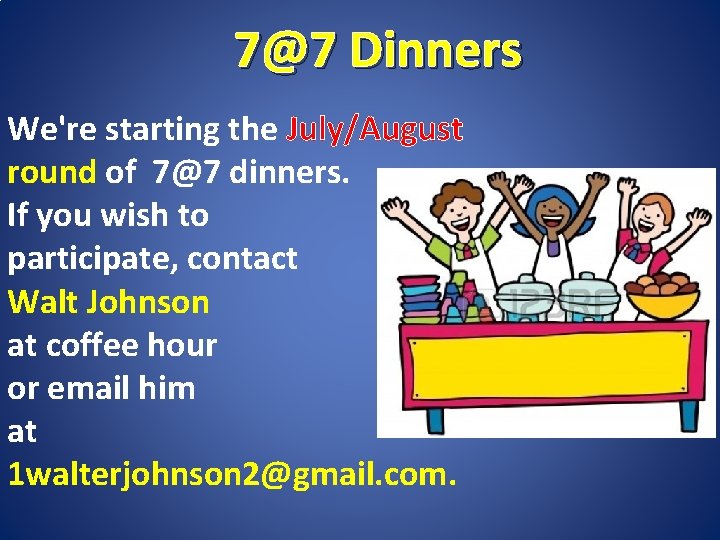 7@7 Dinners We're starting the July/August round of 7@7 dinners. If you wish to