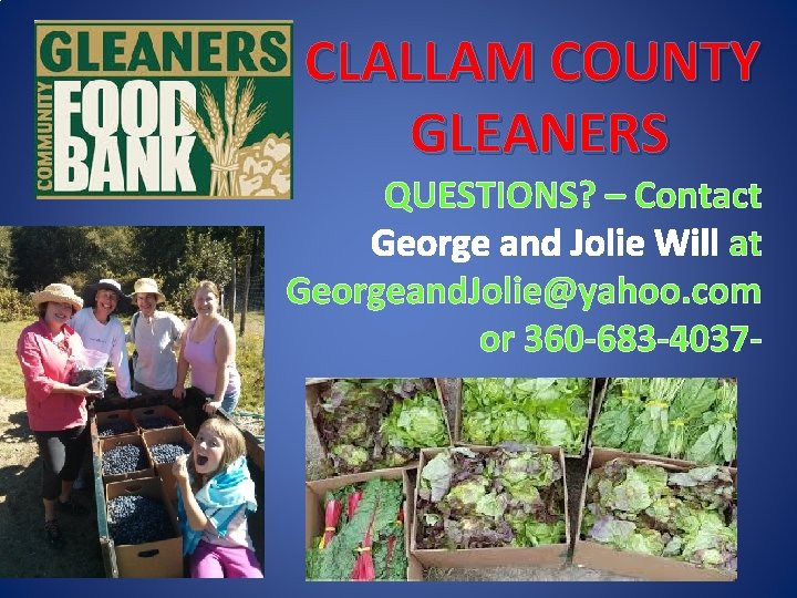 CLALLAM COUNTY GLEANERS QUESTIONS? – Contact George and Jolie Will at Georgeand. Jolie@yahoo. com