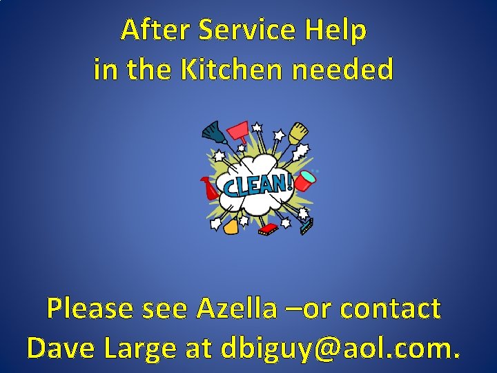 After Service Help in the Kitchen needed Please see Azella –or contact Dave Large