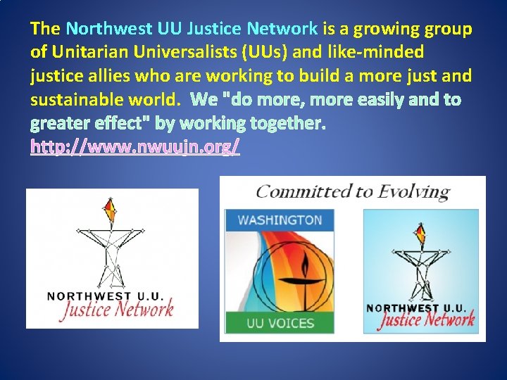 The Northwest UU Justice Network is a growing group of Unitarian Universalists (UUs) and