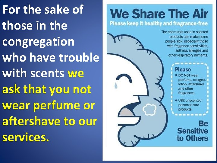 For the sake of those in the congregation who have trouble with scents we