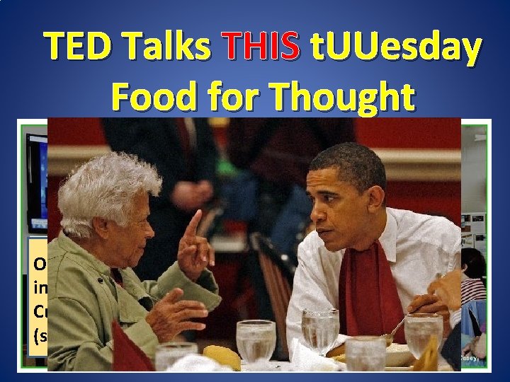 TED Talks THIS t. UUesday Food for Thought Our highlighted video features an interview