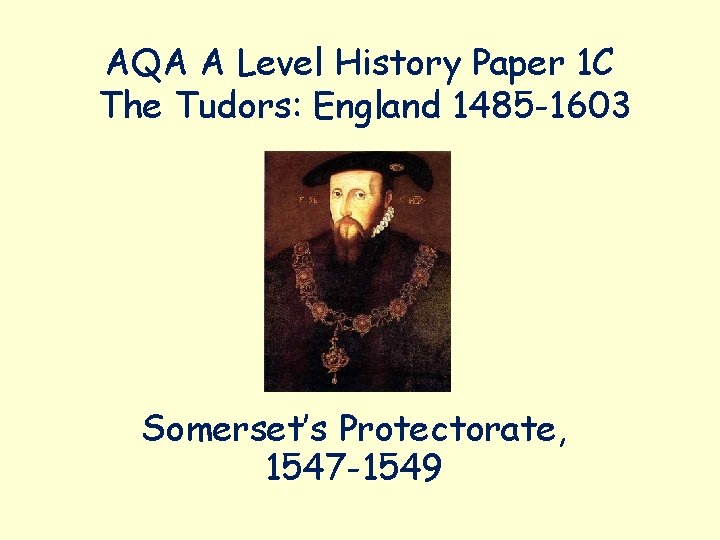 AQA A Level History Paper 1 C The Tudors: England 1485 -1603 Somerset’s Protectorate,
