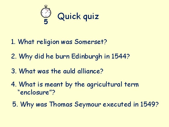 5 Quick quiz 1. What religion was Somerset? 2. Why did he burn Edinburgh