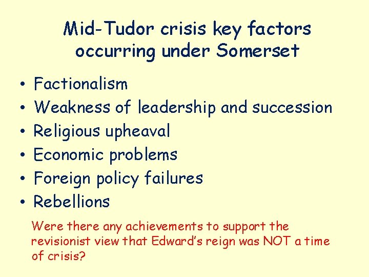 Mid-Tudor crisis key factors occurring under Somerset • • • Factionalism Weakness of leadership