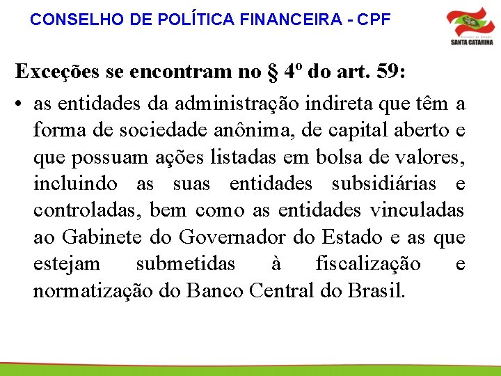 CONSELHO DE POLÍTICA FINANCEIRA - CPF Exceções se encontram no § 4º do art.