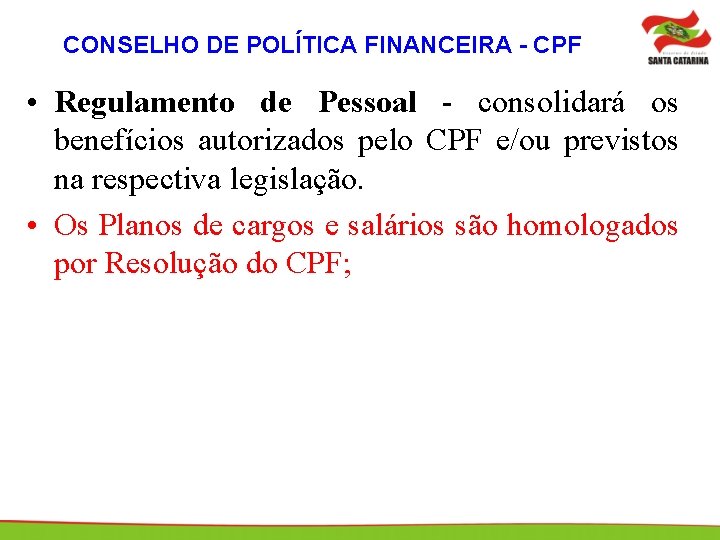 CONSELHO DE POLÍTICA FINANCEIRA - CPF • Regulamento de Pessoal - consolidará os benefícios