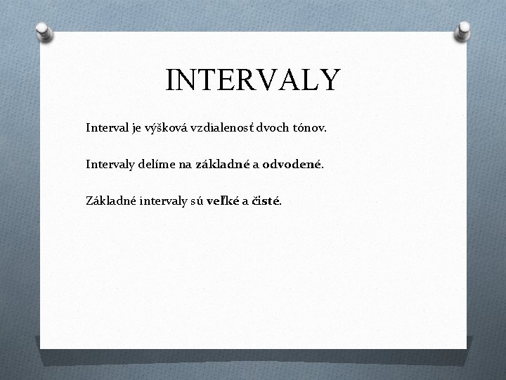 INTERVALY Interval je výšková vzdialenosť dvoch tónov. Intervaly delíme na základné a odvodené. Základné