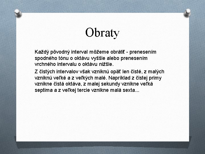 Obraty Každý pôvodný interval môžeme obrátiť - prenesením spodného tónu o oktávu vyššie alebo