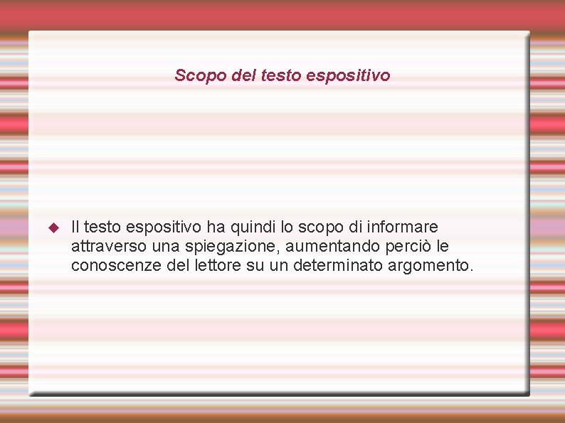 Scopo del testo espositivo Il testo espositivo ha quindi lo scopo di informare attraverso